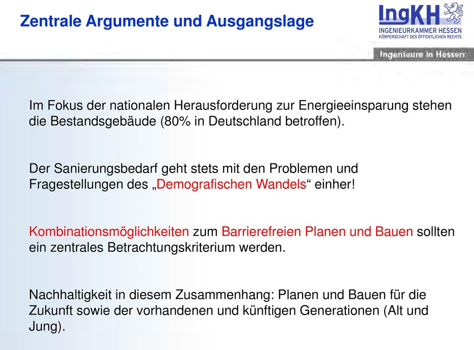 Der Sanierungsbedarf geht stets mit den Problemen und Fragestellungen des Demografischen Wandels einher!