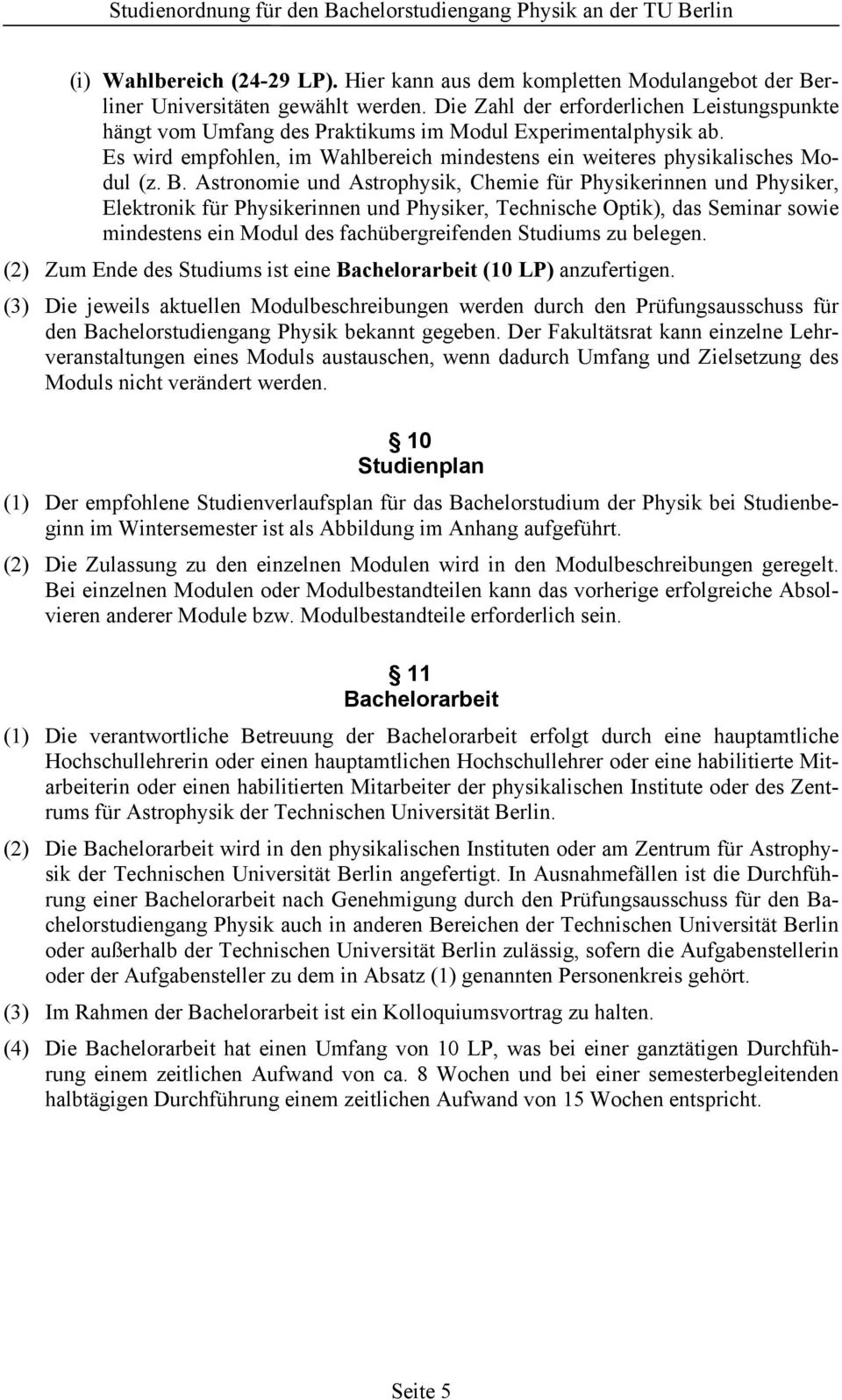 Astronomie und Astrophysik, Chemie für Physikerinnen und Physiker, Elektronik für Physikerinnen und Physiker, Technische Optik), das Seminar sowie mindestens ein Modul des fachübergreifenden Studiums