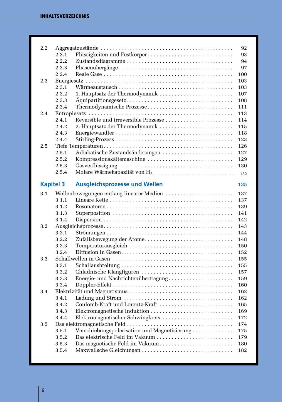 3.1 Wärmeaustausch....................................... 103 2.3.2 1. Hauptsatz der Thermodynamik......................... 107 2.3.3 Äquipartitionsgesetz.................................... 108 2.3.4 Thermodynamische Prozesse.