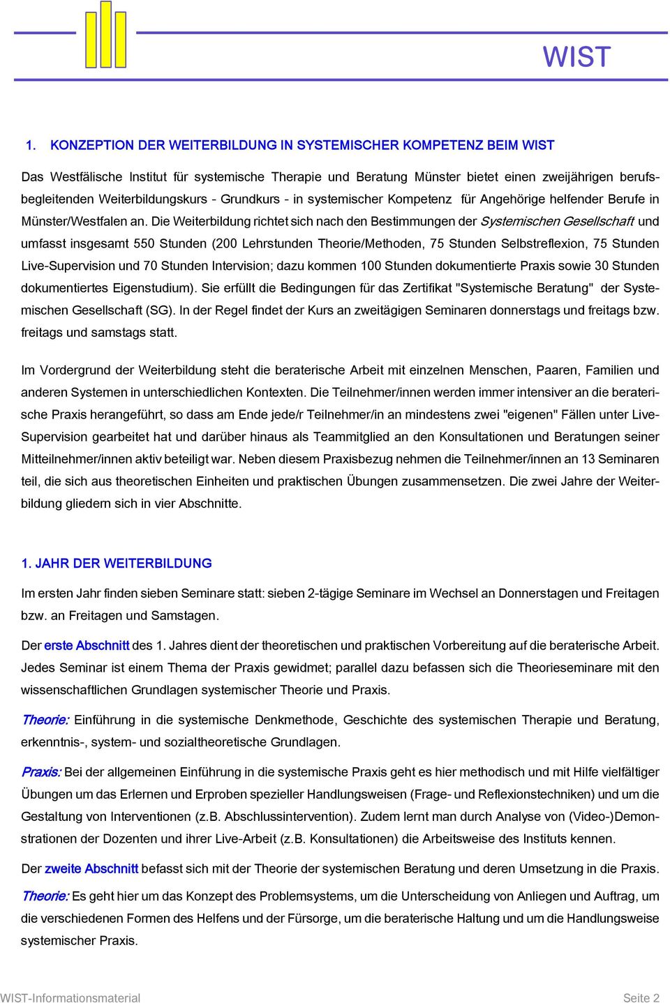 Die Weiterbildung richtet sich nach den Bestimmungen der Systemischen Gesellschaft und umfasst insgesamt 550 Stunden (200 Lehrstunden Theorie/Methoden, 75 Stunden Selbstreflexion, 75 Stunden