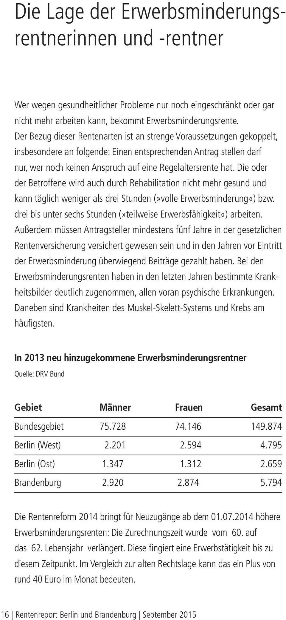 Die oder der Betroffene wird auch durch Rehabilitation nicht mehr gesund und kann täglich weniger als drei Stunden (»volle Erwerbsminderung«) bzw.