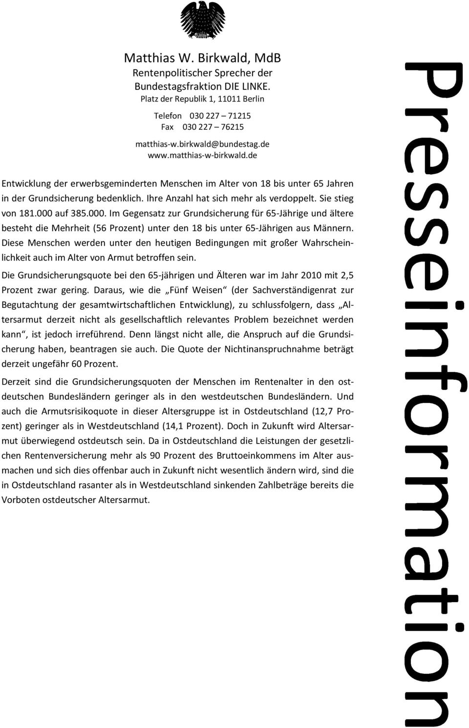 000 auf 385.000. Im Gegensatz zur Grundsicherung für 65-Jährige und ältere besteht die Mehrheit (56 Prozent) unter den 18 bis unter 65-Jährigen aus Männern.