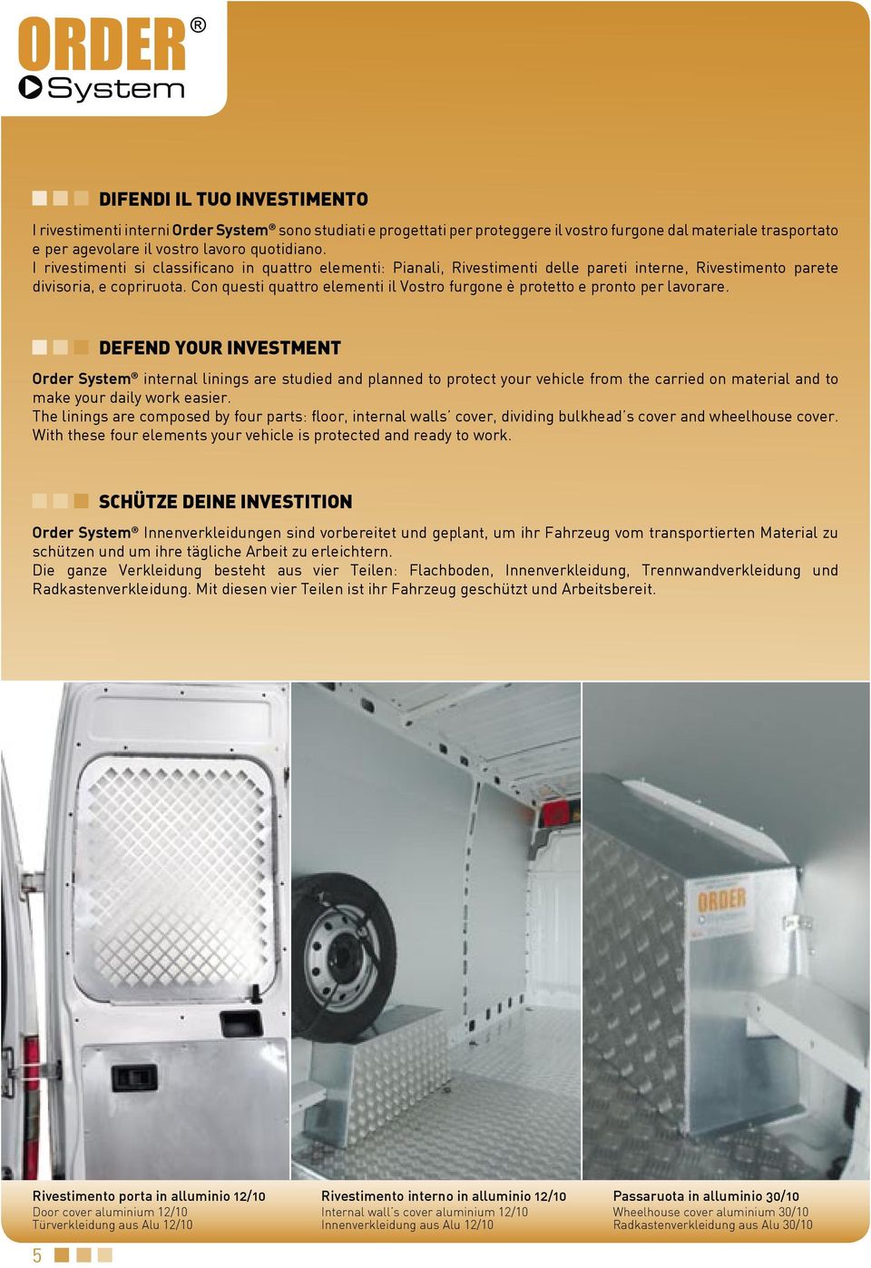 Con questi quattro elementi il Vostro furgone è protetto e pronto per lavorare.