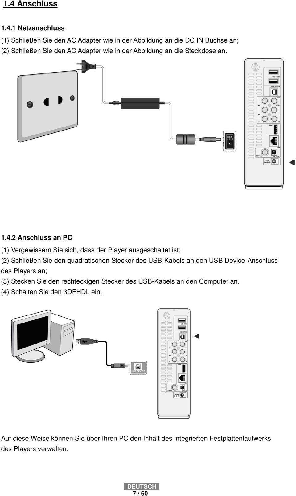 2 Anschluss an PC (1) Vergewissern Sie sich, dass der Player ausgeschaltet ist; (2) Schließen Sie den quadratischen Stecker des USB-Kabels an den USB
