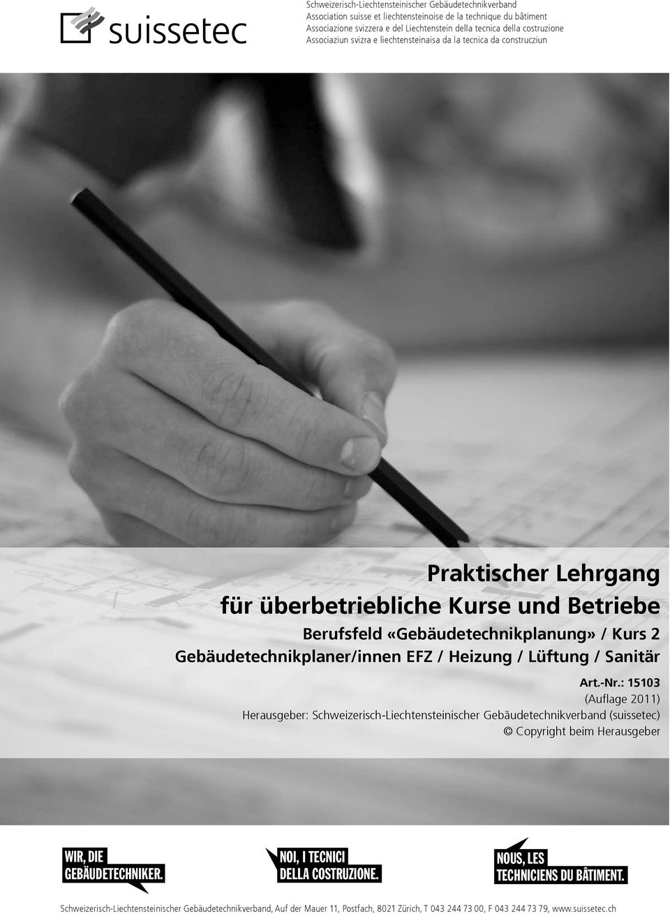 Lüftung / Sanitär Art.-Nr.: 15103 (Auflage 2011) Herausgeber: Schweizerisch-Liechtensteinischer Gebäudetechnikverband (suissetec) Copyright beim Herausgeber WIR, DIE GEBÄUDETECHNIKER.