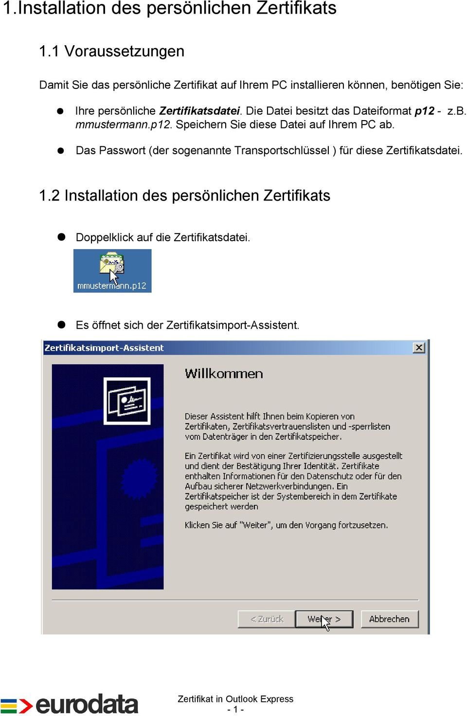 Zertifikatsdatei. Die Datei besitzt das Dateiformat p12 - z.b. mmustermann.p12. Speichern Sie diese Datei auf Ihrem PC ab.