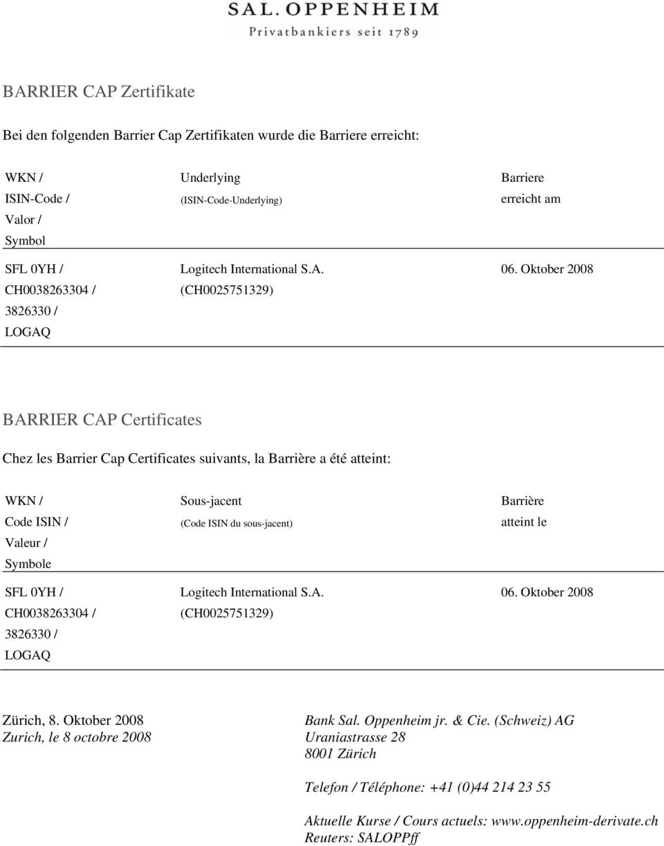 Oktober 2008 BARRIER CAP Certificates Chez les Barrier Cap Certificates suivants, la Barrière a été atteint: Code ISIN / Valeur / Symbole SFL 0YH / Sous-jacent (Code ISIN du