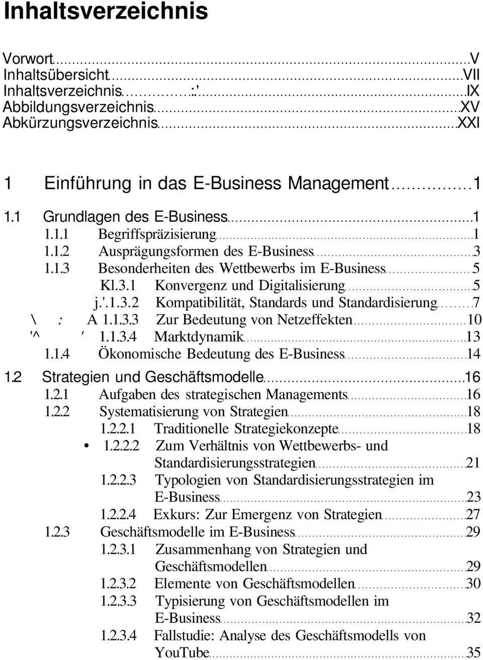 1.3.3 Zur Bedeutung von Netzeffekten 10 '^ ' 1.1.3.4 Marktdynamik 13 1.1.4 Ökonomische Bedeutung des E-Business 14 1.2 Strategien und Geschäftsmodelle 16 1.2.1 Aufgaben des strategischen Managements 16 1.