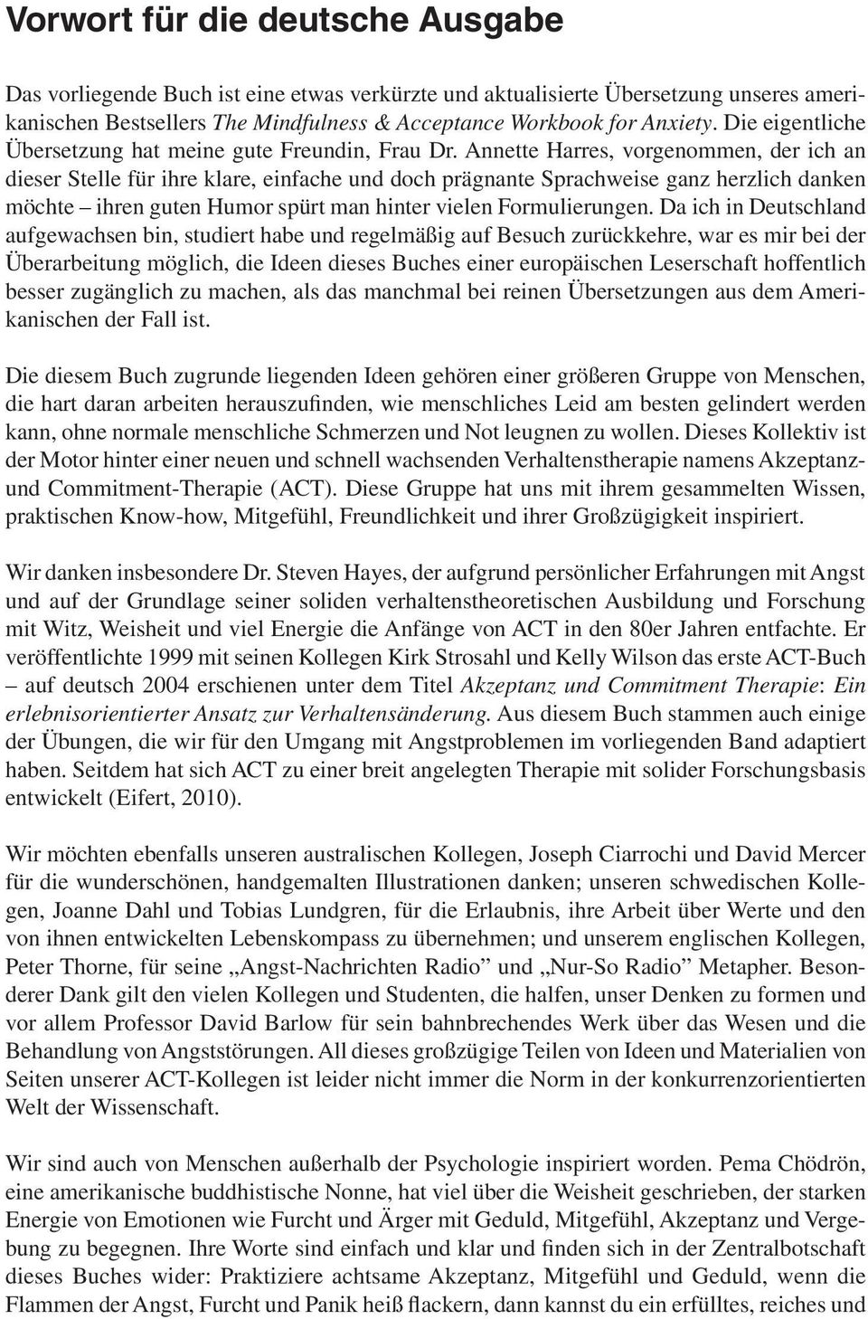 Annette Harres, vorgenommen, der ich an dieser Stelle für ihre klare, einfache und doch prägnante Sprachweise ganz herzlich danken möchte ihren guten Humor spürt man hinter vielen Formulierungen.