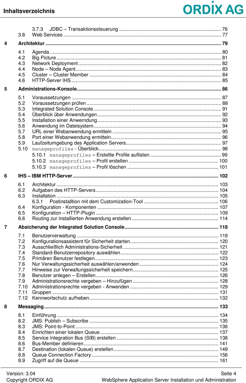 4 Überblick über Anwendungen... 92 5.5 Installation einer Anwerndung... 93 5.6 Anwendung im Dateisystem... 94 5.7 URL einer Webanwendung ermitteln... 95 5.8 Port einer Webanwendung ermitteln... 96 5.