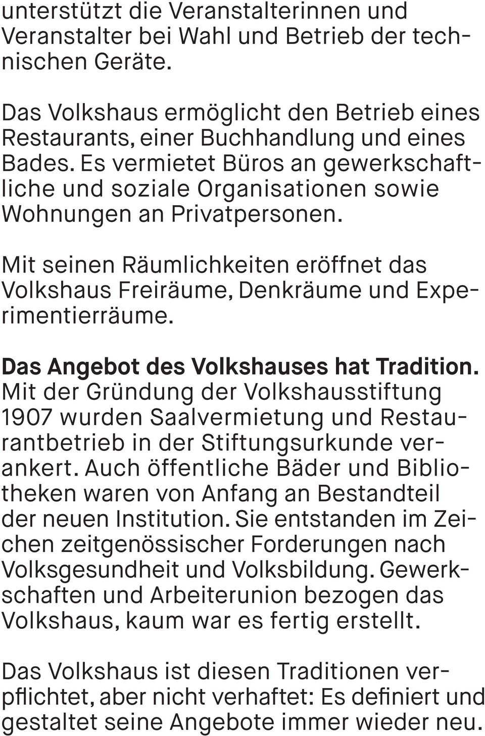 Das Angebot des Volkshauses hat Tradition. Mit der Gründung der Volkshausstiftung 1907 wurden Saalvermietung und Restaurantbetrieb in der Stiftungsurkunde verankert.