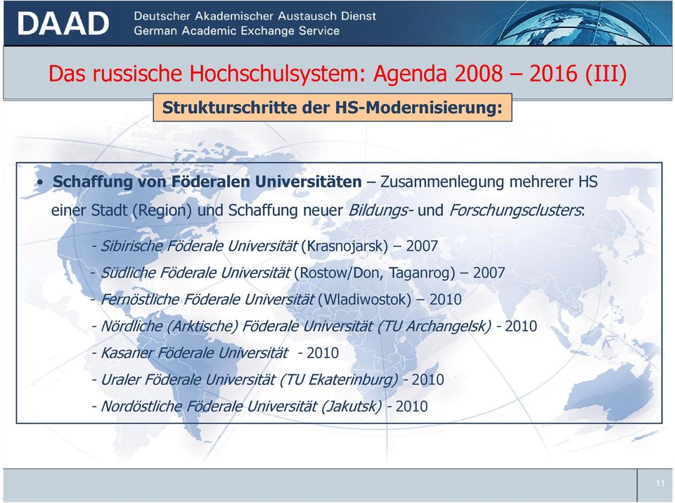 Föderale Universität (Rostow/Don, Taganrog) 2007 - Fernöstliche Föderale Universität (Wladiwostok) 2010 - Nördliche (Arktische) Föderale Universität (TU