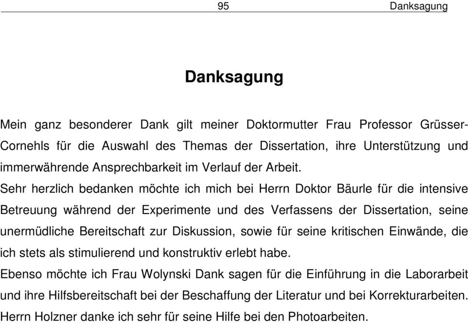 Sehr herzlich bedanken möchte ich mich bei Herrn Doktor Bäurle für die intensive Betreuung während der Experimente und des Verfassens der Dissertation, seine unermüdliche Bereitschaft zur