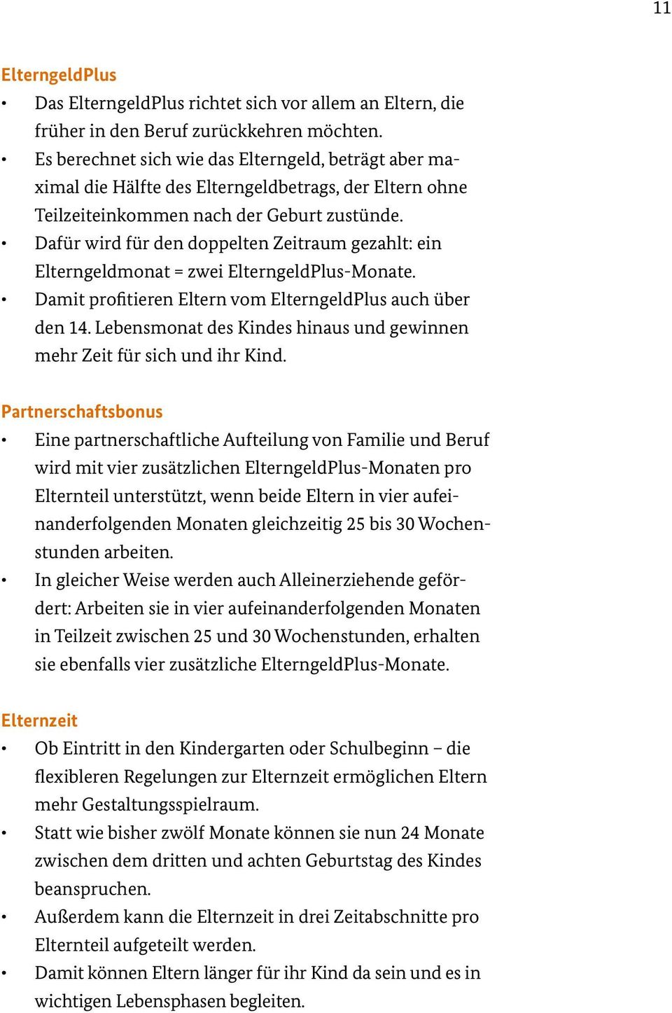 Dafür wird für den doppelten Zeitraum gezahlt: ein Elterngeldmonat = zwei -Monate. Damit profitieren Eltern vom auch über den 14.