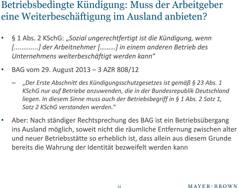 1 KSchG nur auf Betriebe anzuwenden, die in der Bundesrepublik Deutschland liegen. In diesem Sinne muss auch der Betriebsbegriff in 1 Abs. 2 Satz 1, Satz 2 KSchG verstanden werden.