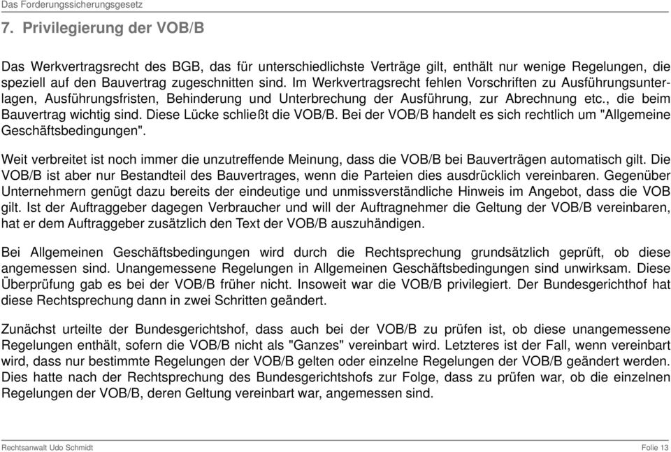 Diese Lücke schließt die VOB/B. Bei der VOB/B handelt es sich rechtlich um "Allgemeine Geschäftsbedingungen".