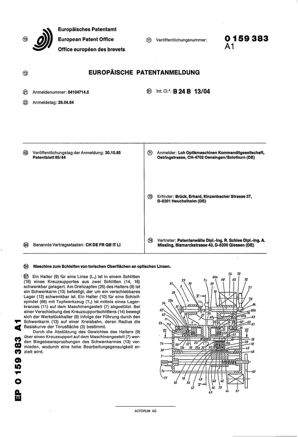 85 Patentblatt 85/44 fi) Anmelder: Loh Optikmaschinen Kommanditgesellschaft, Ostringstrasse, CH-4702 Oensingen/Solothum (DE) Erfinder: Brück, Erhard, Kinzenbacher Strasse 37, D-6301 Heuchelheim (DE)
