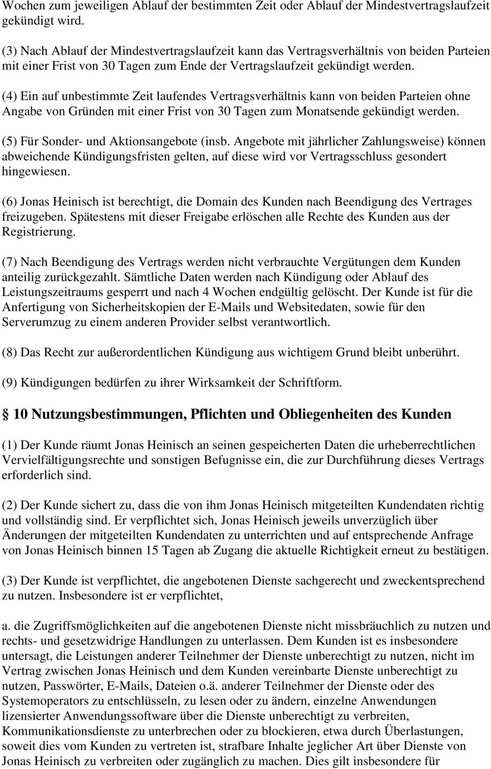 (4) Ein auf unbestimmte Zeit laufendes Vertragsverhältnis kann von beiden Parteien ohne Angabe von Gründen mit einer Frist von 30 Tagen zum Monatsende gekündigt werden.