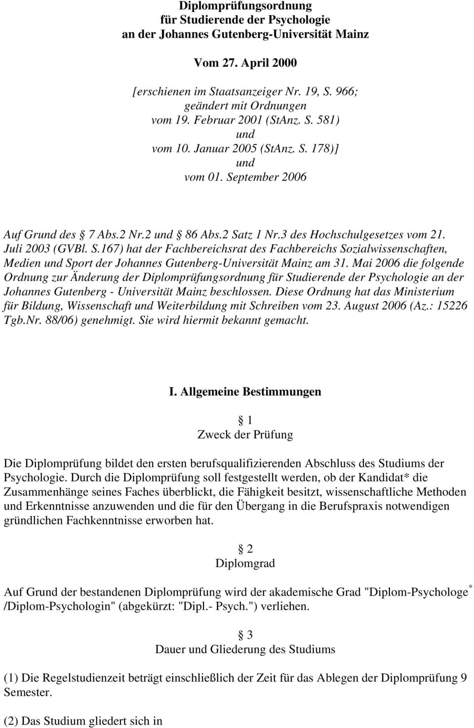 Mai 2006 die folgende Ordnung zur Änderung der Diplomprüfungsordnung für Studierende der Psychologie an der Johannes Gutenberg - Universität Mainz beschlossen.