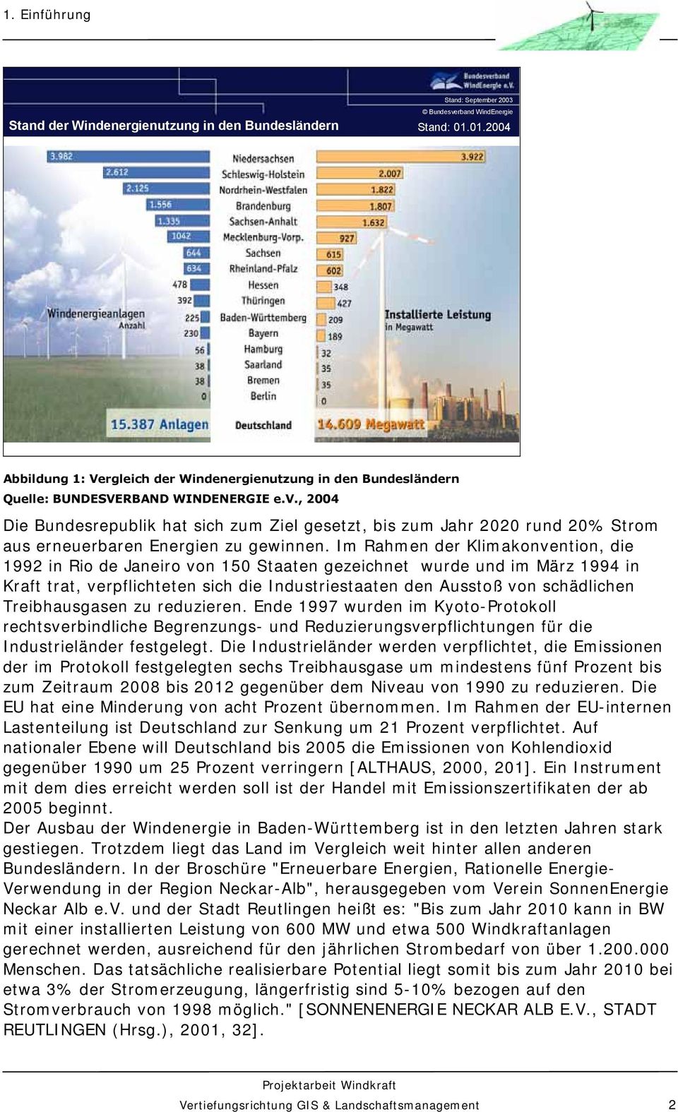 , 2004 Die Bundesrepublik hat sich zum Ziel gesetzt, bis zum Jahr 2020 rund 20% Strom aus erneuerbaren Energien zu gewinnen.