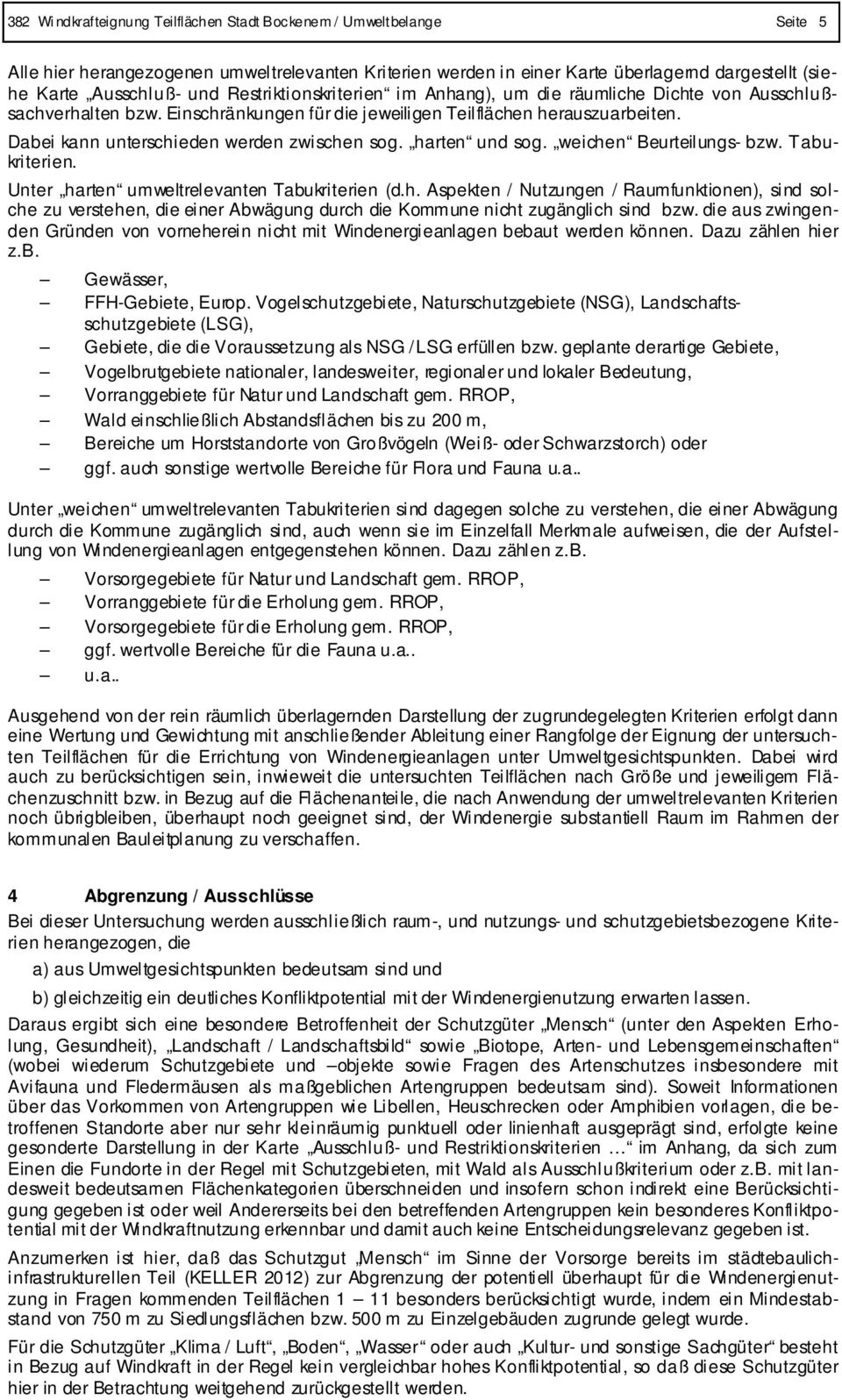 harten und sog. weichen Beurteilungs- bzw. Tabukriterien. Unter harten umweltrelevanten Tabukriterien (d.h. Aspekten / Nutzungen / Raumfunktionen), sind solche zu verstehen, die einer Abwägung durch die Kommune nicht zugänglich sind bzw.