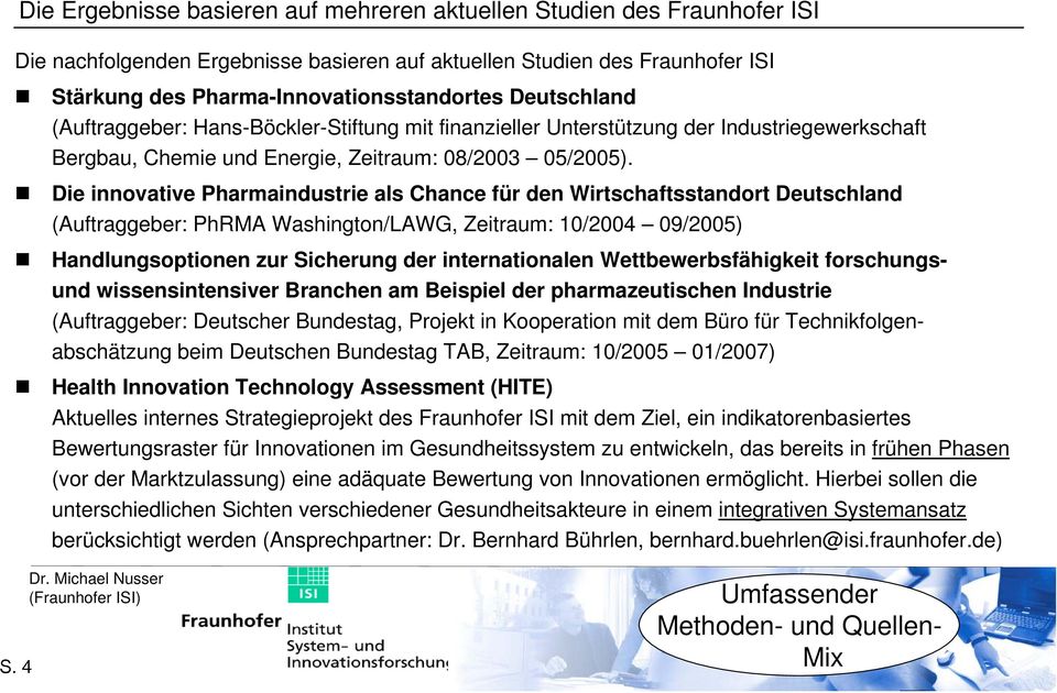 Die innovative Pharmaindustrie als Chance für den Wirtschaftsstandort Deutschland (Auftraggeber: PhRMA Washington/LAWG, Zeitraum: 10/2004 09/2005) Handlungsoptionen zur Sicherung der internationalen