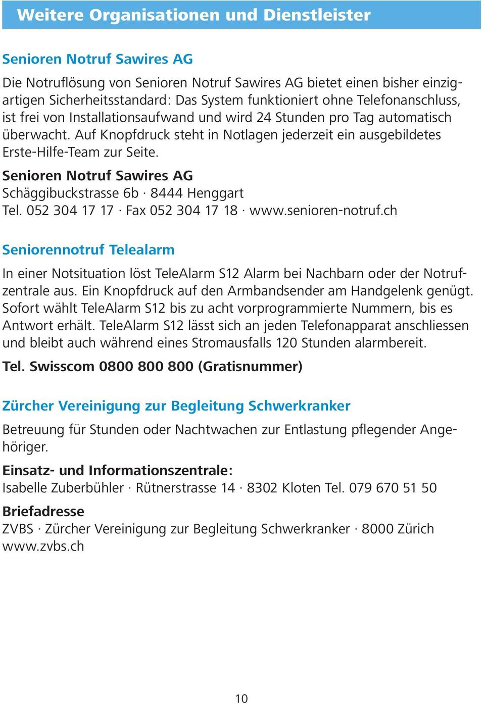 Senioren Notruf Sawires AG Schäggibuckstrasse 6b 8444 Henggart Tel. 052 304 17 17 Fax 052 304 17 18 www.senioren-notruf.