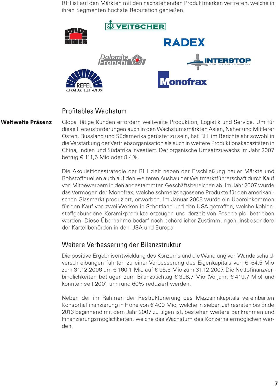 Um für diese Herausforderungen auch in den Wachstumsmärkten Asien, Naher und Mittlerer Osten, Russland und Südamerika gerüstet zu sein, hat RHI im Berichtsjahr sowohl in die Verstärkung der