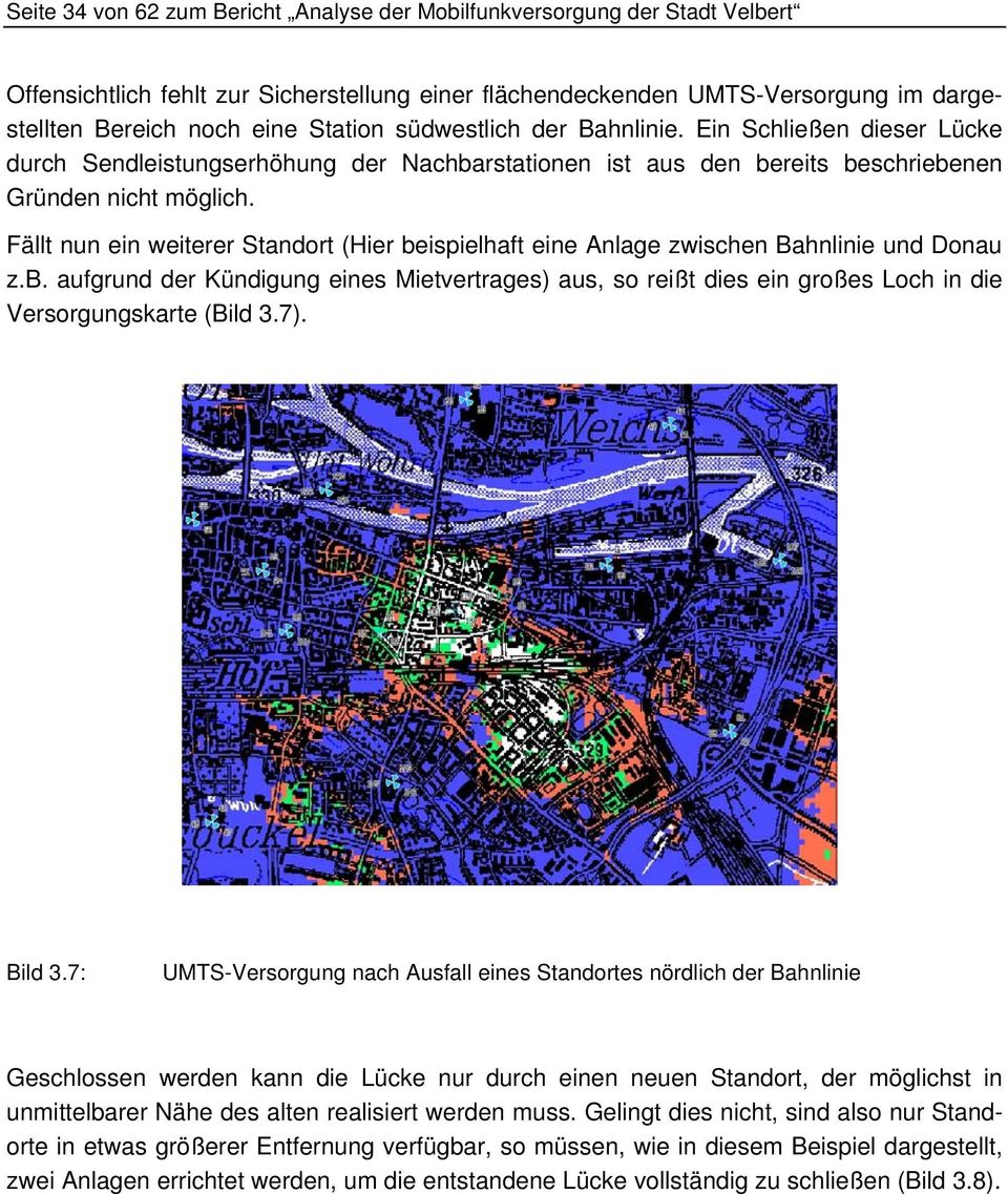 Fällt nun ein weiterer Standort (Hier beispielhaft eine Anlage zwischen Bahnlinie und Donau z.b. aufgrund der Kündigung eines Mietvertrages) aus, so reißt dies ein großes Loch in die Versorgungskarte (Bild 3.