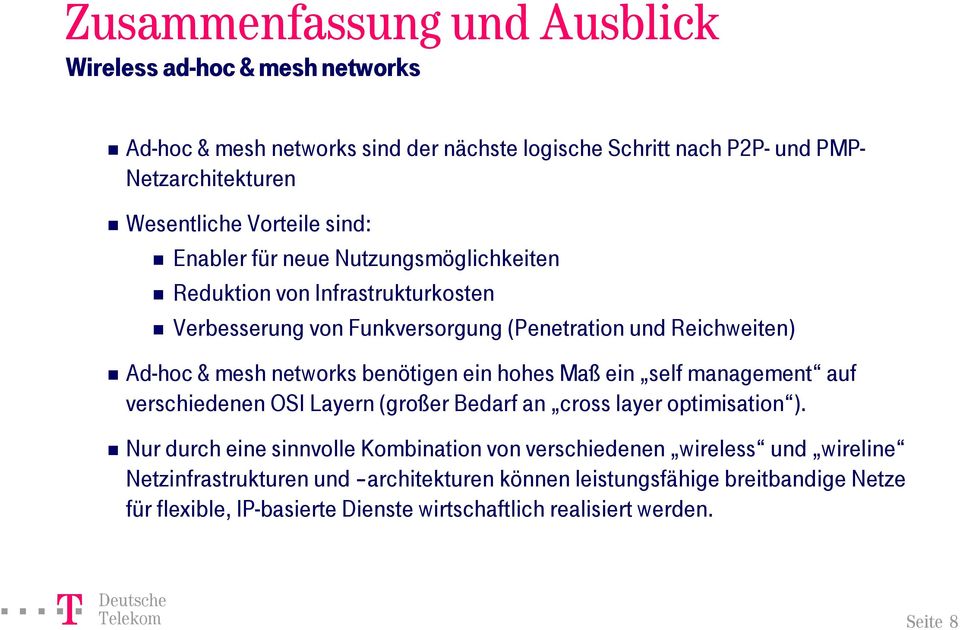 hohes Maß ein self management auf verschiedenen OSI Layern (großer Bedarf an cross layer optimisation ).