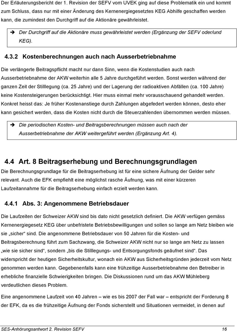 auf die Aktionäre gewährleistet. è Der Durchgriff auf die Aktionäre muss gewährleistet werden (Ergänzung der SEFV oder/und KEG). 4.3.