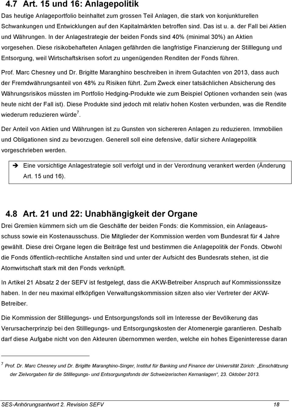 Diese risikobehafteten Anlagen gefährden die langfristige Finanzierung der Stilllegung und Entsorgung, weil Wirtschaftskrisen sofort zu ungenügenden Renditen der Fonds führen. Prof.