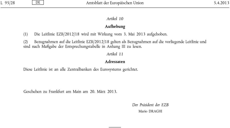 (2) Bezugnahmen auf die Leitlinie EZB/2012/18 gelten als Bezugnahmen auf die vorliegende Leitlinie und sind nach Maßgabe