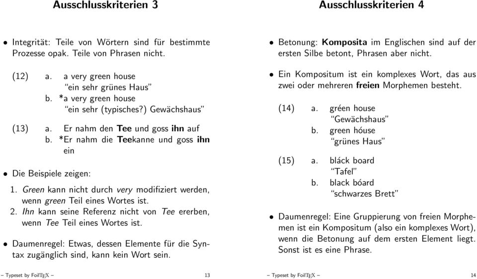 Green kann nicht durch very modifiziert werden, wenn green Teil eines Wortes ist. 2. Ihn kann seine Referenz nicht von Tee ererben, wenn Tee Teil eines Wortes ist.