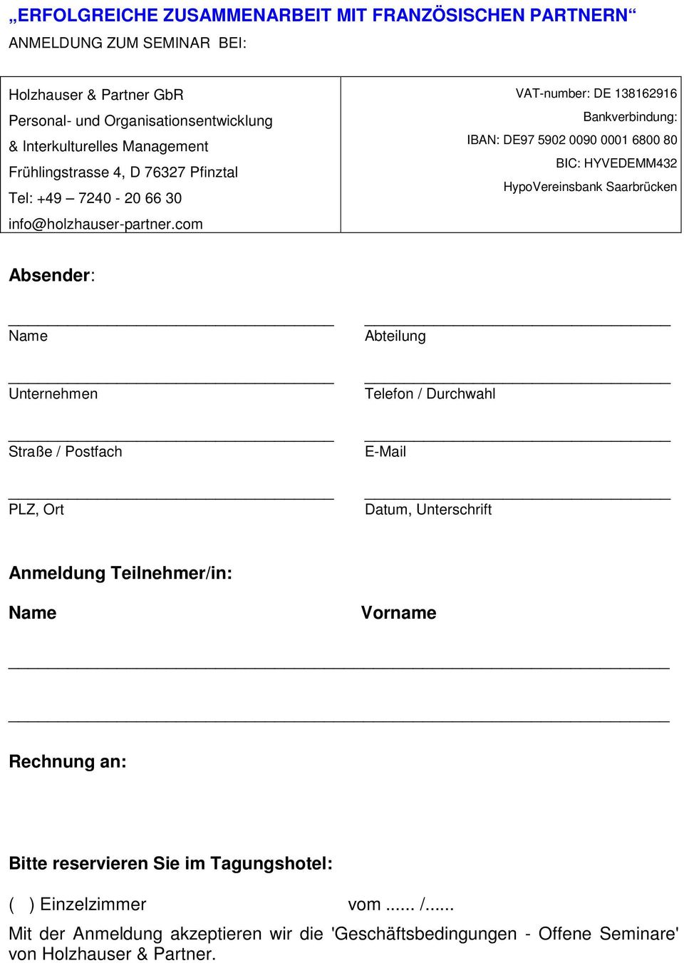 com VAT-number: DE 138162916 Bankverbindung: IBAN: DE97 5902 0090 0001 6800 80 BIC: HYVEDEMM432 HypoVereinsbank Saarbrücken Absender: Name Unternehmen Straße / Postfach PLZ, Ort