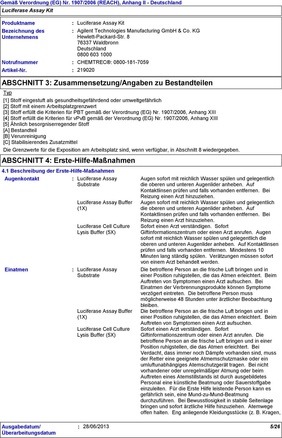 1907/2006, Anhang XIII [5] Ähnlich besorgniserregender Stoff [A] Bestandteil [B] Verunreinigung [C] Stabilisierendes Zusatzmittel Die Grenzwerte für die Exposition am Arbeitsplatz sind, wenn