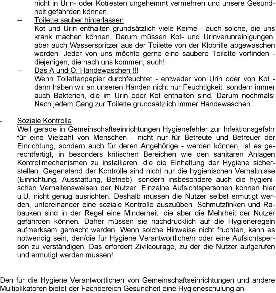 Darum müssen Kot- und Urinverunreinigungen, aber auch Wasserspritzer aus der Toilette von der Klobrille abgewaschen werden.