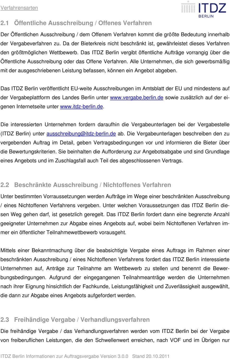 Das ITDZ Berlin vergibt öffentliche Aufträge vorrangig über die Öffentliche Ausschreibung oder das Offene Verfahren.