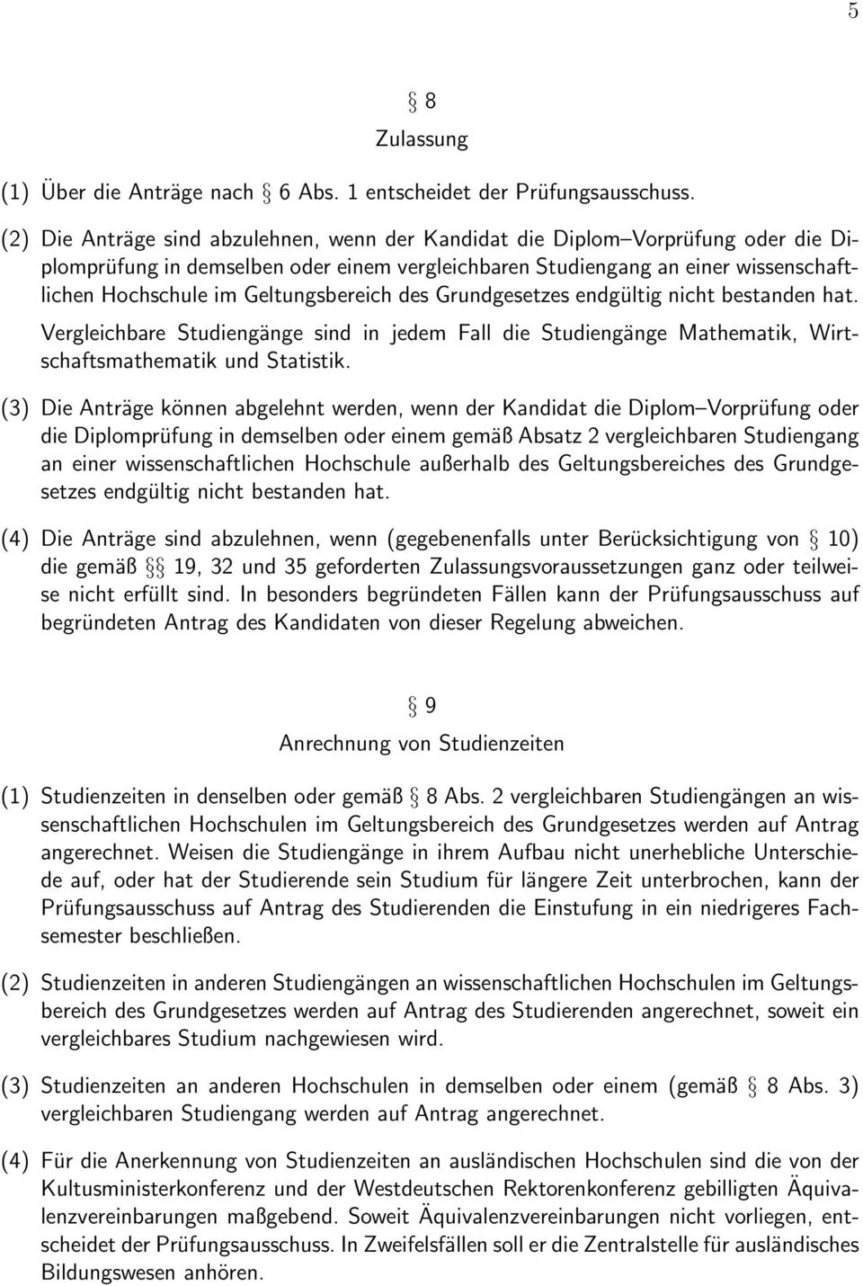 Geltungsbereich des Grundgesetzes endgültig nicht bestanden hat. Vergleichbare Studiengänge sind in jedem Fall die Studiengänge Mathematik, Wirtschaftsmathematik und Statistik.