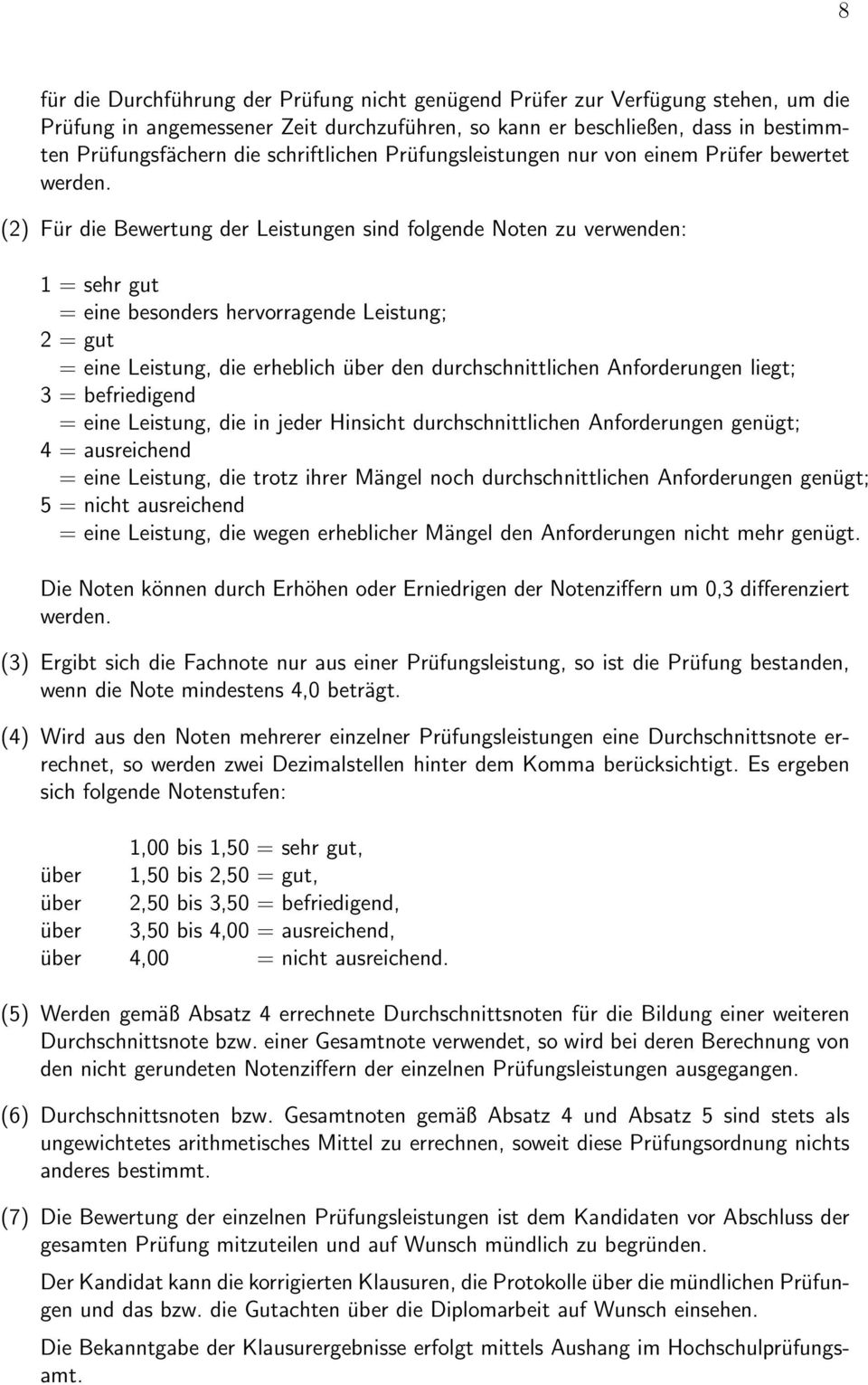 (2) Für die Bewertung der Leistungen sind folgende Noten zu verwenden: 1 = sehr gut = eine besonders hervorragende Leistung; 2 = gut = eine Leistung, die erheblich über den durchschnittlichen