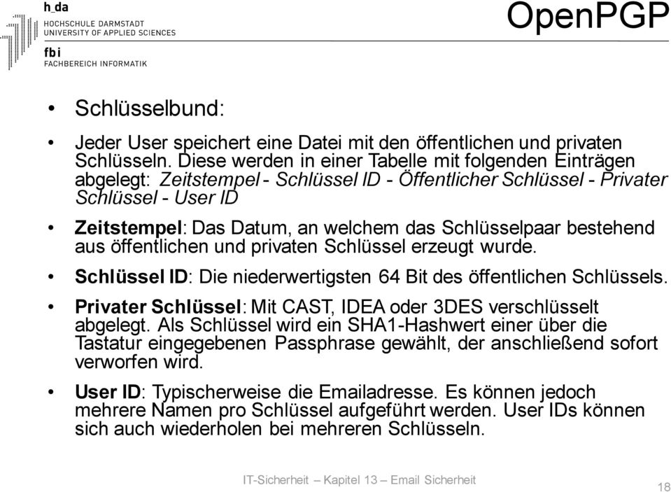 bestehend aus öffentlichen und privaten Schlüssel erzeugt wurde. Schlüssel ID: Die niederwertigsten 64 Bit des öffentlichen Schlüssels.