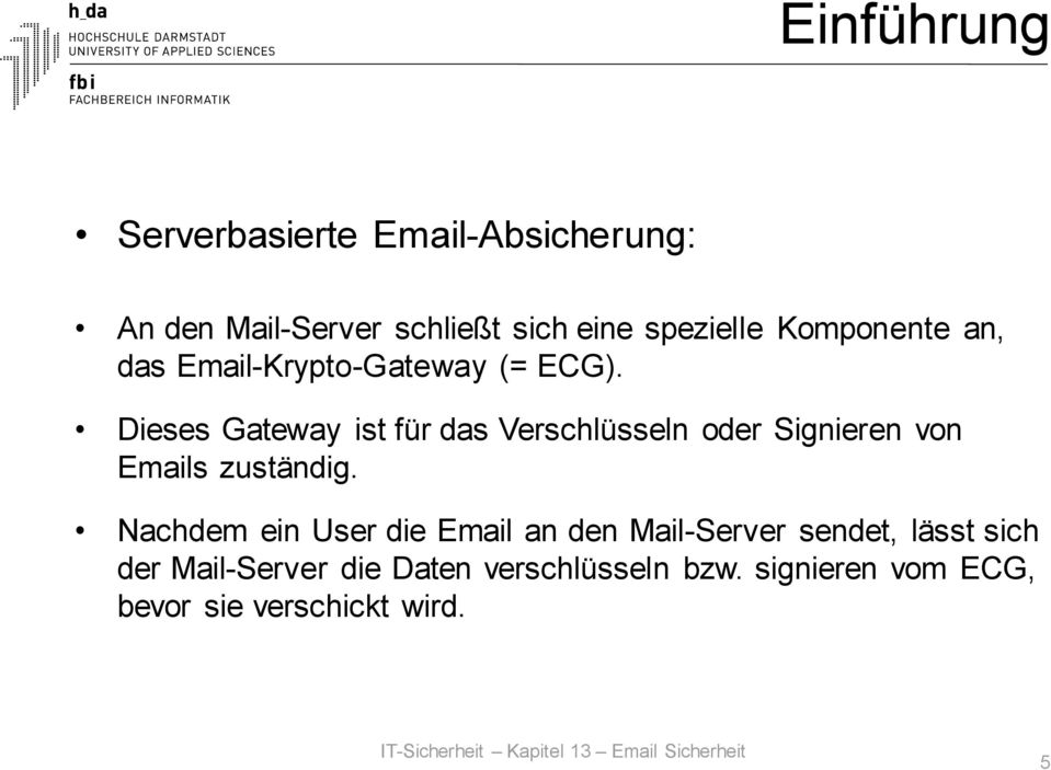 Dieses Gateway ist für das Verschlüsseln oder Signieren von Emails zuständig.