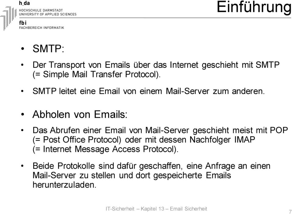 Abholen von Emails: Das Abrufen einer Email von Mail-Server geschieht meist mit POP (= Post Office Protocol) oder mit