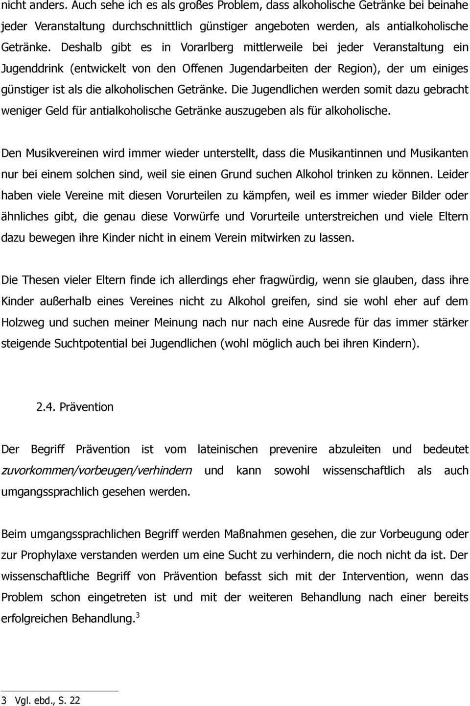 Die Jugendlichen werden somit dazu gebracht weniger Geld für antialkoholische Getränke auszugeben als für alkoholische.