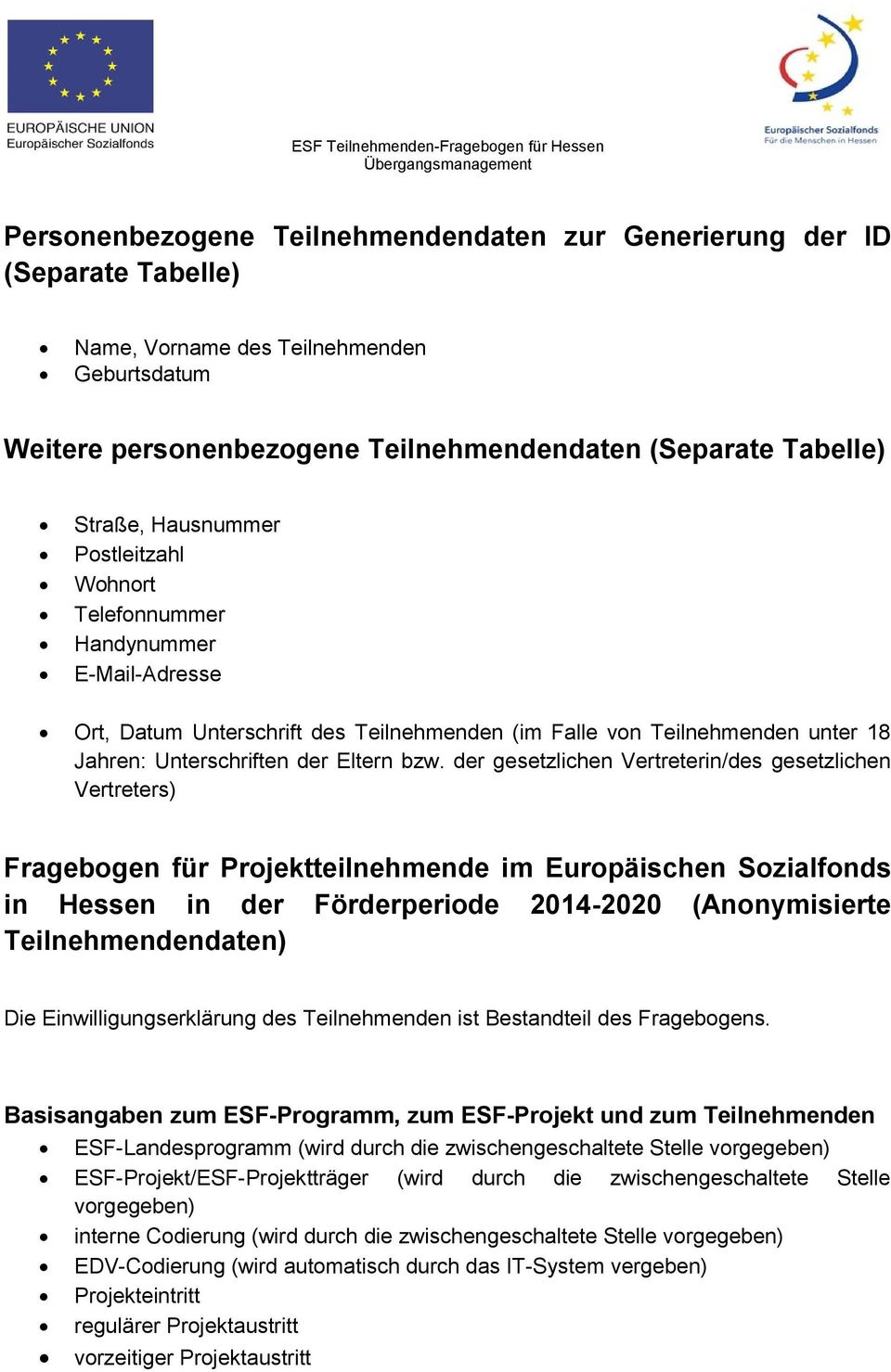 der gesetzlichen Vertreterin/des gesetzlichen Vertreters) Fragebogen für Projektteilnehmende im Europäischen Sozialfonds in Hessen in der Förderperiode 2014-2020 (Anonymisierte Teilnehmendendaten)