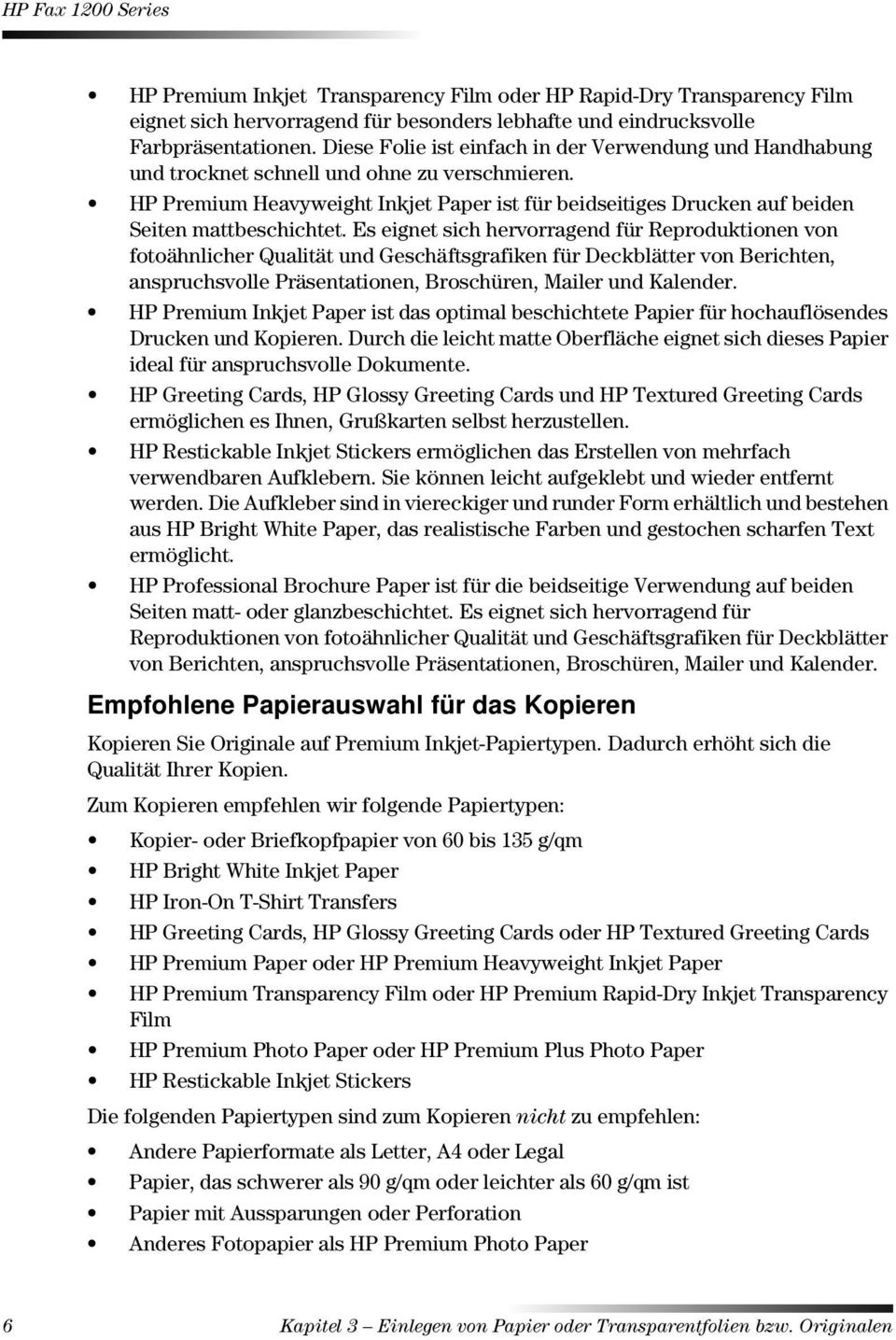 HP Premium Heavyweight Inkjet Paper ist für beidseitiges Drucken auf beiden Seiten mattbeschichtet.