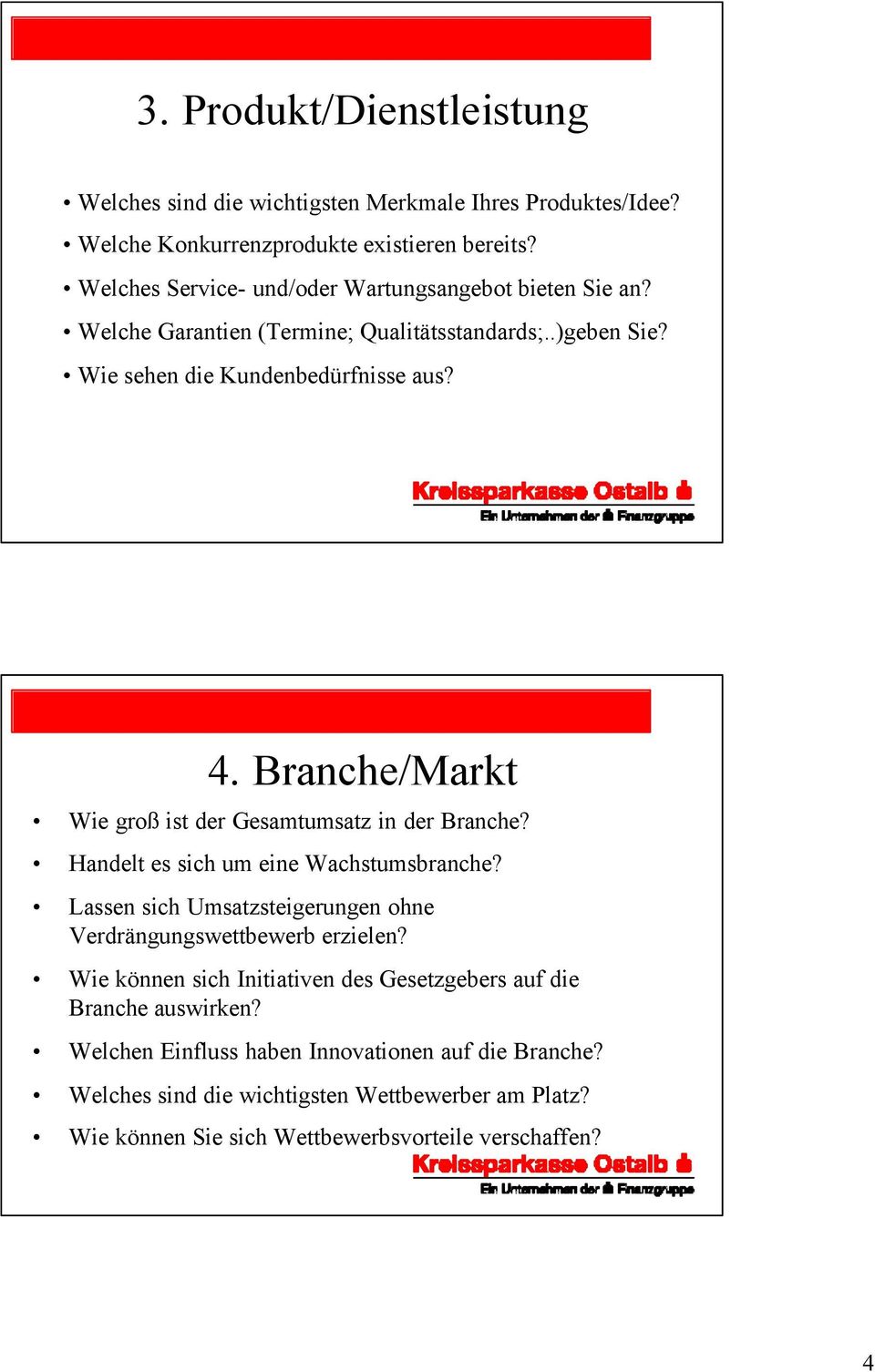 Branche/Markt Wie groß ist der Gesamtumsatz in der Branche? Handelt es sich um eine Wachstumsbranche? Lassen sich Umsatzsteigerungen ohne Verdrängungswettbewerb erzielen?