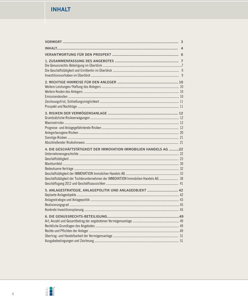 .. 10 Weitere Kosten des Anlegers... 10 Emissionskosten... 10 Zeichnungsfrist, Schließungsmöglichkeit... 11 Prospekt und Nachträge... 11 3. RISIKEN DER VERMÖGENSANLAGE.