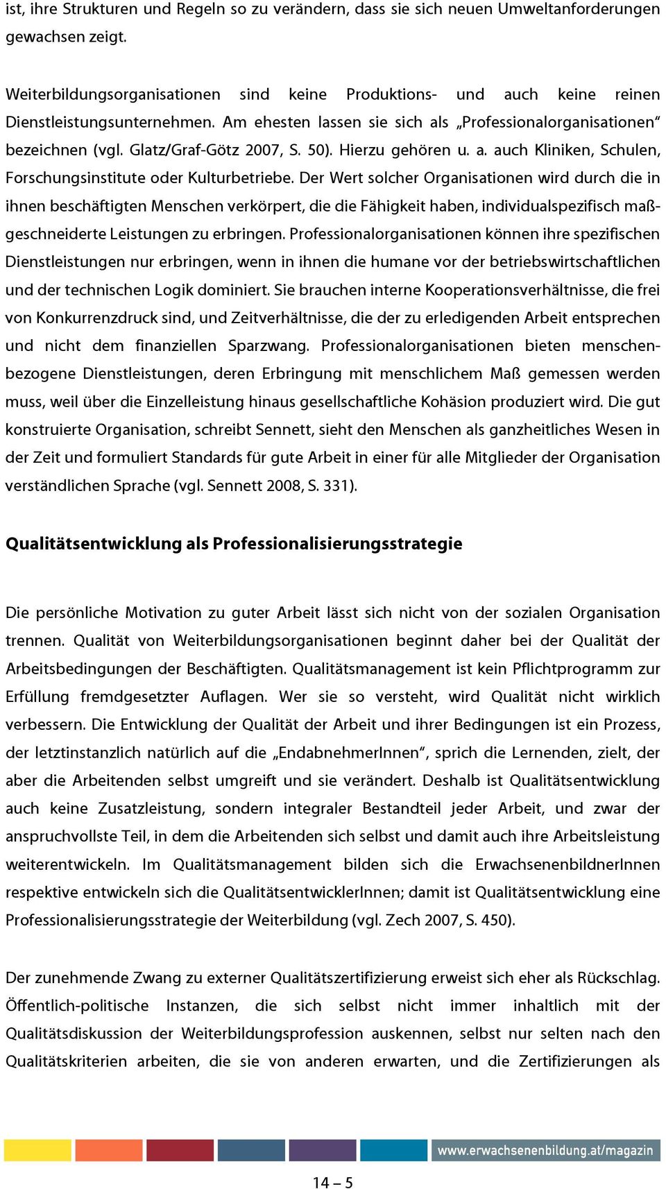 Glatz/Graf-Götz 2007, S. 50). Hierzu gehören u. a. auch Kliniken, Schulen, Forschungsinstitute oder Kulturbetriebe.