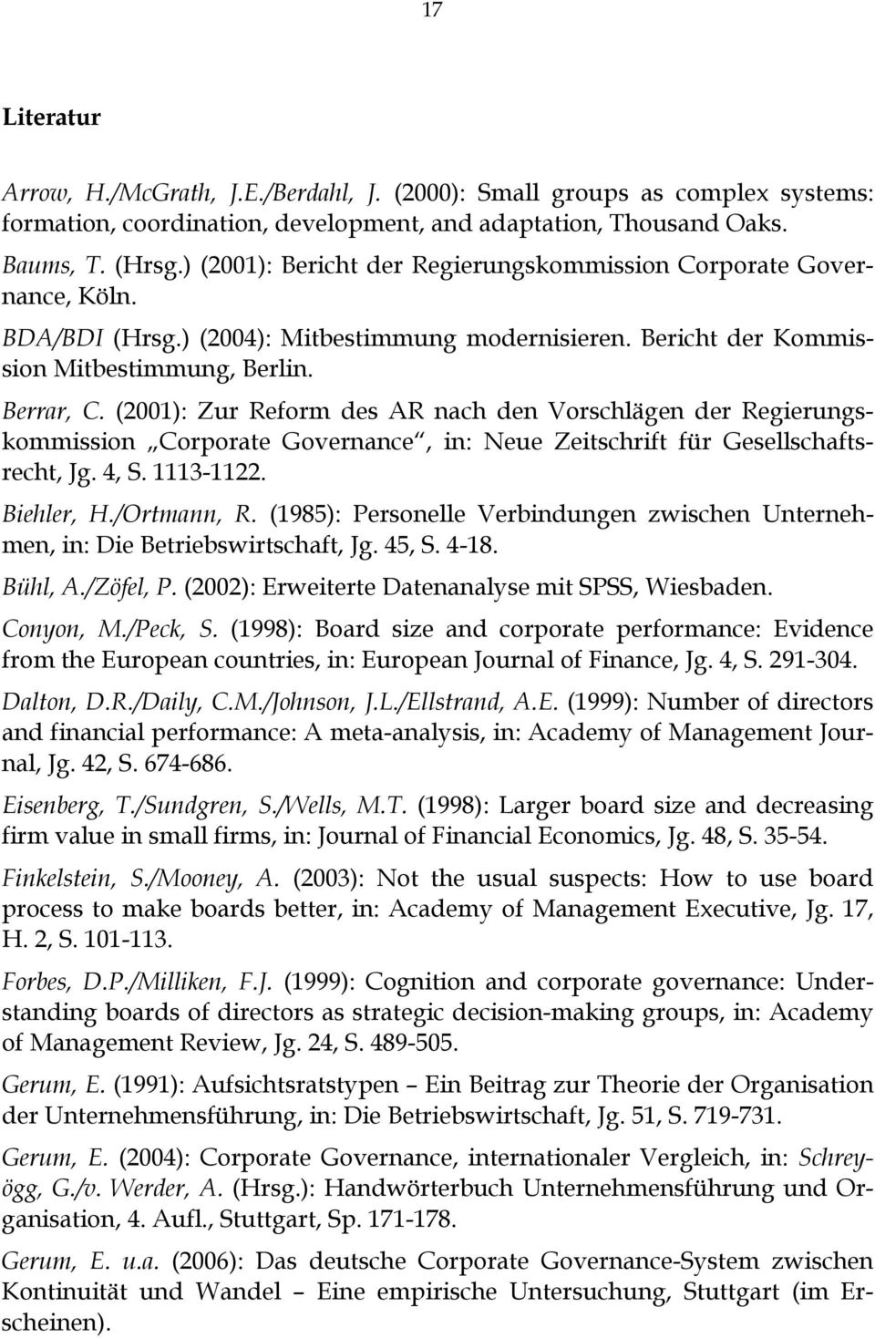 (2001): Zur Reform des AR nach den Vorschlägen der Regierungskommission Corporate Governance, in: Neue Zeitschrift für Gesellschaftsrecht, Jg. 4, S. 1113-1122. Biehler, H./Ortmann, R.